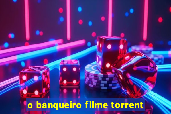 o banqueiro filme torrent